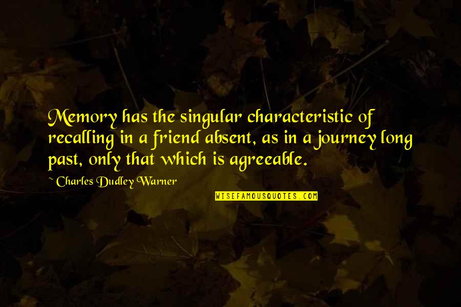 Friend And Memories Quotes By Charles Dudley Warner: Memory has the singular characteristic of recalling in