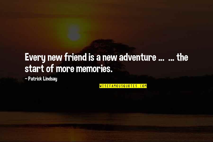 Friend And Memories Quotes By Patrick Lindsay: Every new friend is a new adventure ...