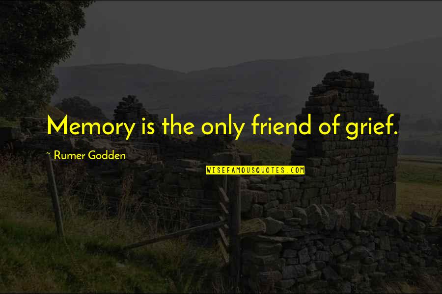 Friend And Memories Quotes By Rumer Godden: Memory is the only friend of grief.