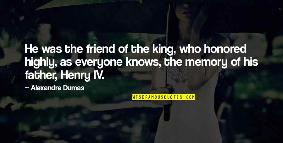 Friend And Memory Quotes By Alexandre Dumas: He was the friend of the king, who