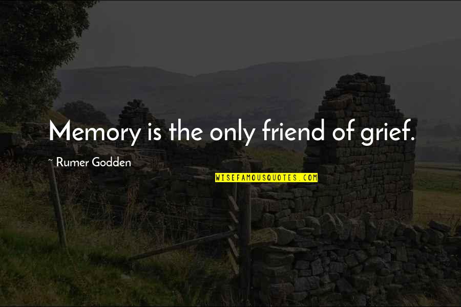 Friend And Memory Quotes By Rumer Godden: Memory is the only friend of grief.