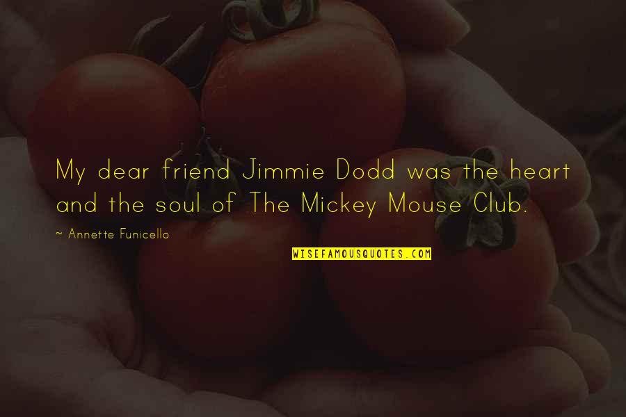 Friend And Quotes By Annette Funicello: My dear friend Jimmie Dodd was the heart
