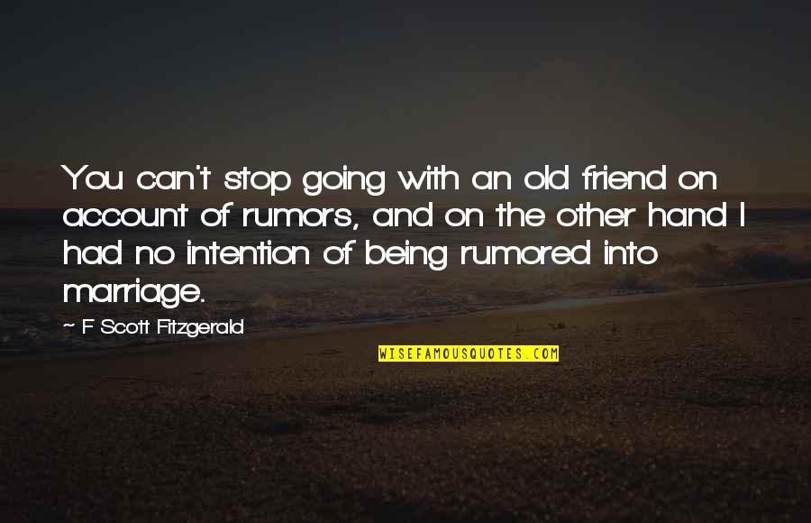 Friend And Quotes By F Scott Fitzgerald: You can't stop going with an old friend