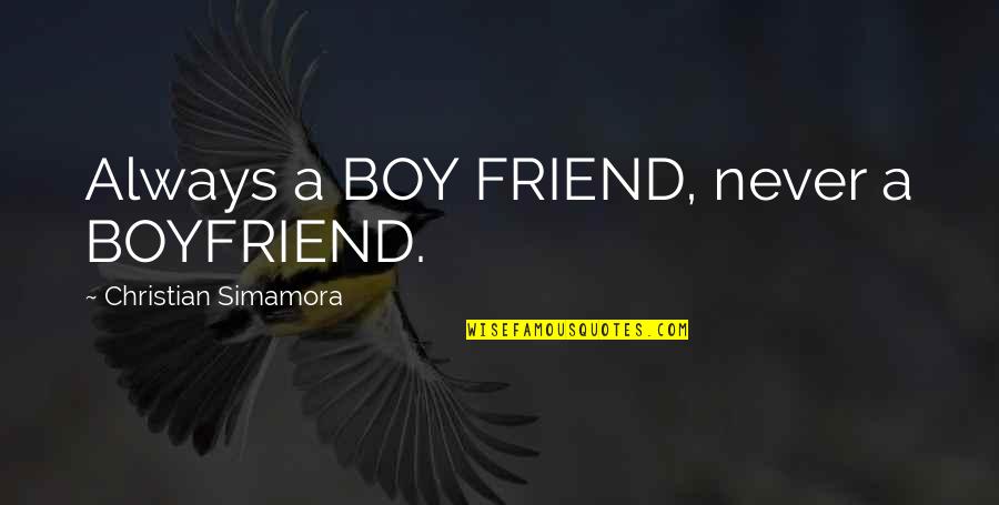 Friend And Relationship Quotes By Christian Simamora: Always a BOY FRIEND, never a BOYFRIEND.