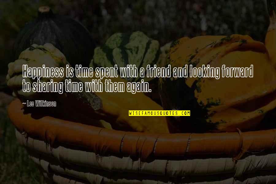 Friend And Relationship Quotes By Lee Wilkinson: Happiness is time spent with a friend and