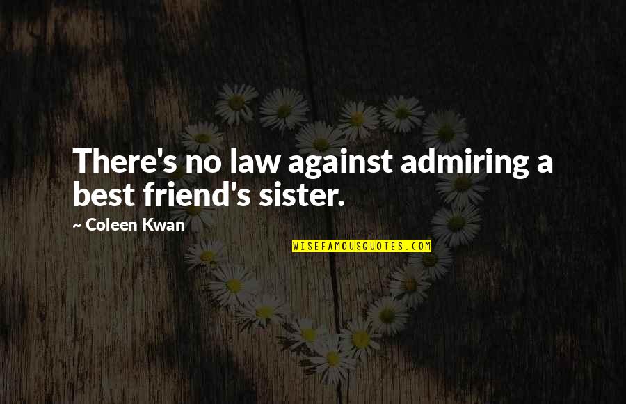 Friend And Sister Quotes By Coleen Kwan: There's no law against admiring a best friend's
