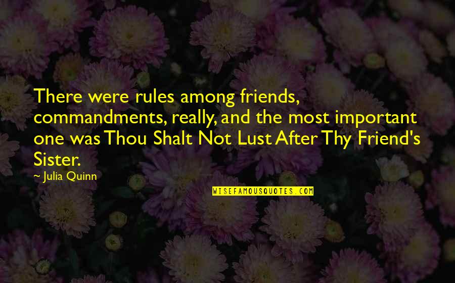 Friend And Sister Quotes By Julia Quinn: There were rules among friends, commandments, really, and