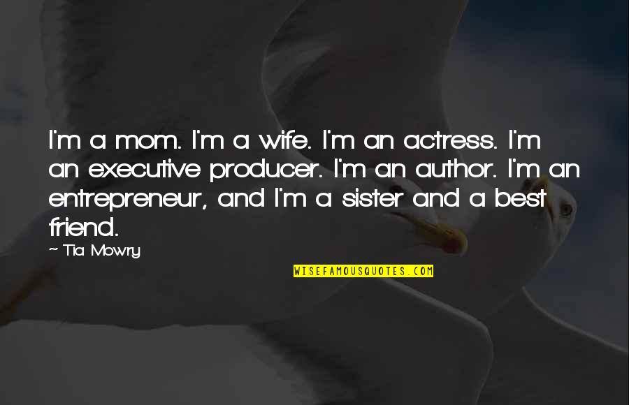 Friend And Sister Quotes By Tia Mowry: I'm a mom. I'm a wife. I'm an