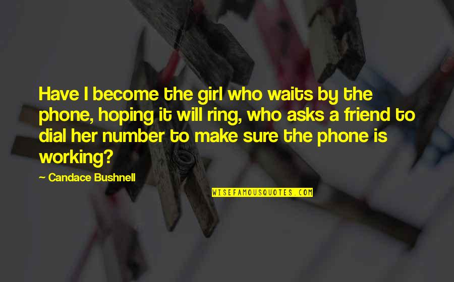 Friend And Summer Quotes By Candace Bushnell: Have I become the girl who waits by