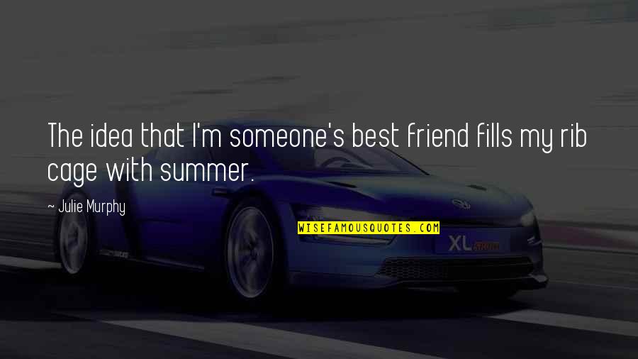 Friend And Summer Quotes By Julie Murphy: The idea that I'm someone's best friend fills