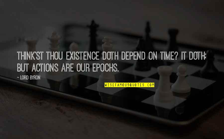 Friend And Summer Quotes By Lord Byron: Think'st thou existence doth depend on time? It