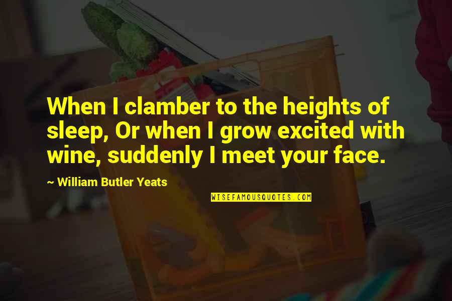 Friend And Summer Quotes By William Butler Yeats: When I clamber to the heights of sleep, Friend And Summer Quotes By William Butler Yeats: When I clamber to the heights of sleep,