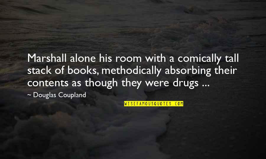 Friend And Support Quotes By Douglas Coupland: Marshall alone his room with a comically tall Friend And Support Quotes By Douglas Coupland: Marshall alone his room with a comically tall