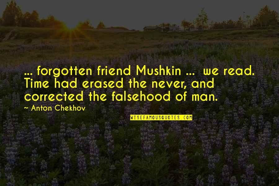 Friend And Time Quotes By Anton Chekhov: ... forgotten friend Mushkin ... we read. Time