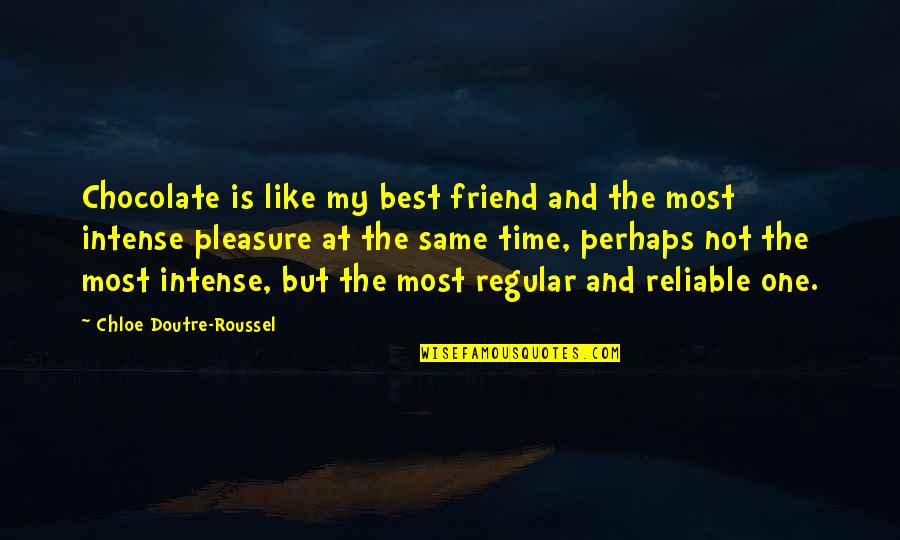 Friend And Time Quotes By Chloe Doutre-Roussel: Chocolate is like my best friend and the