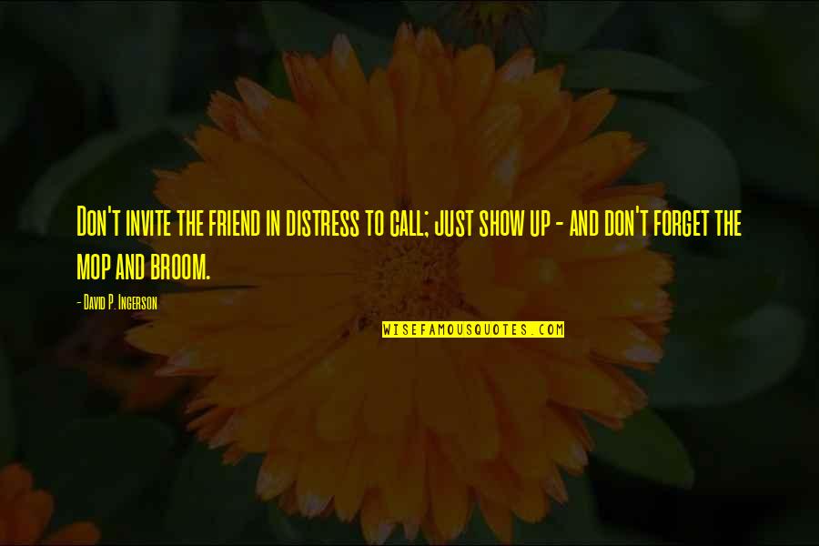 Friend And Time Quotes By David P. Ingerson: Don't invite the friend in distress to call;