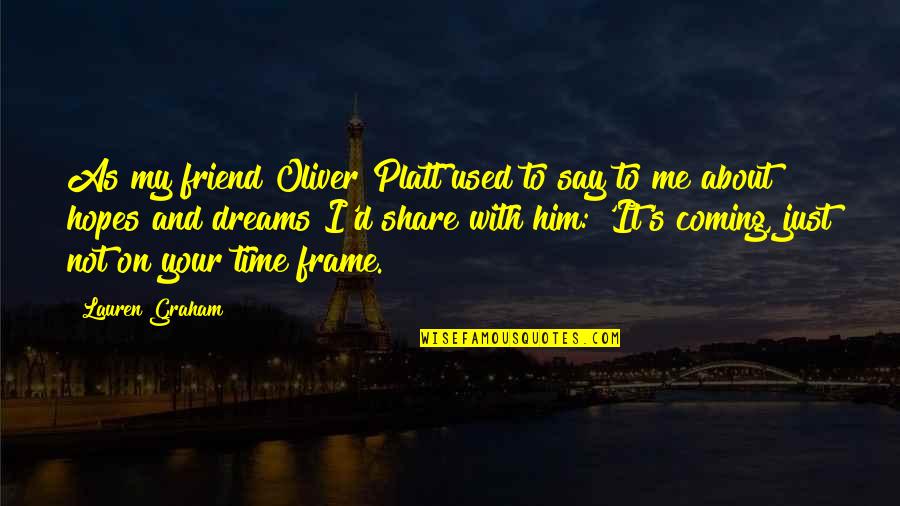 Friend And Time Quotes By Lauren Graham: As my friend Oliver Platt used to say