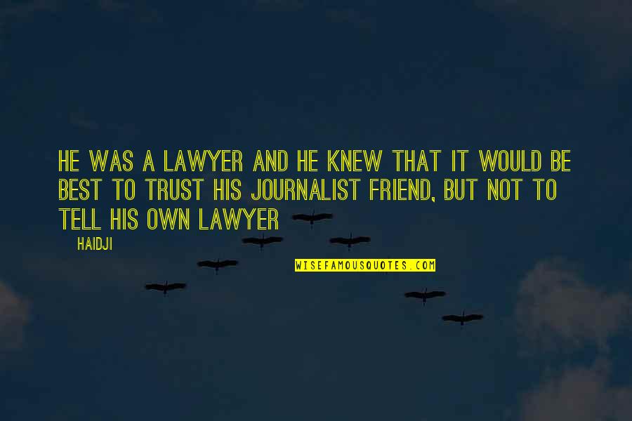 Friend And Trust Quotes By Haidji: He was a lawyer and he knew that
