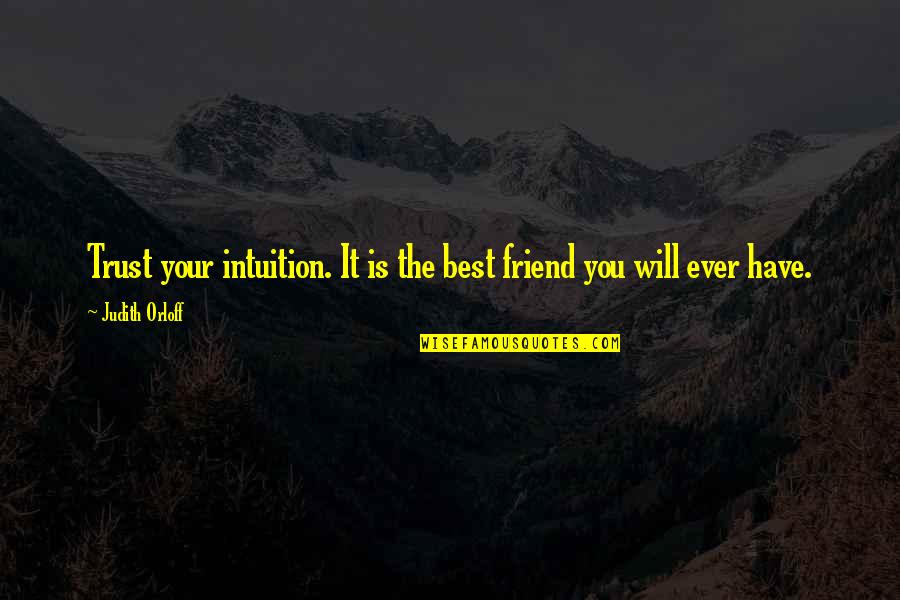 Friend And Trust Quotes By Judith Orloff: Trust your intuition. It is the best friend