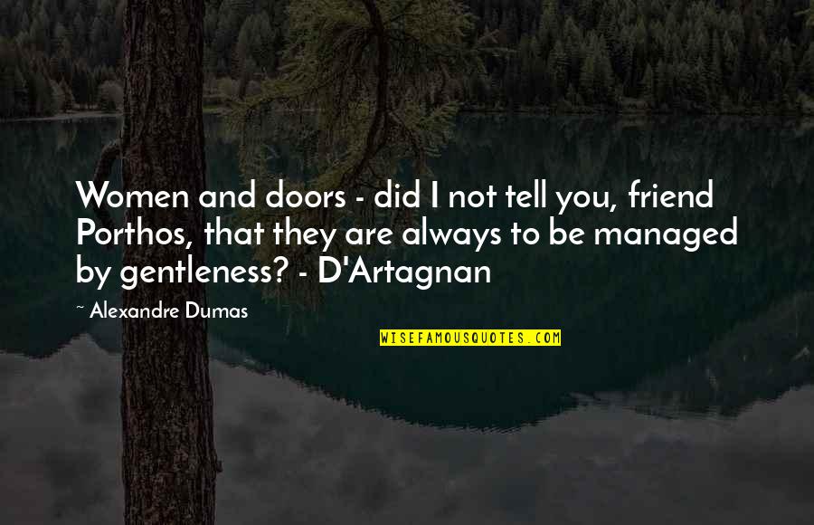 Friend Are Always There For You Quotes By Alexandre Dumas: Women and doors - did I not tell