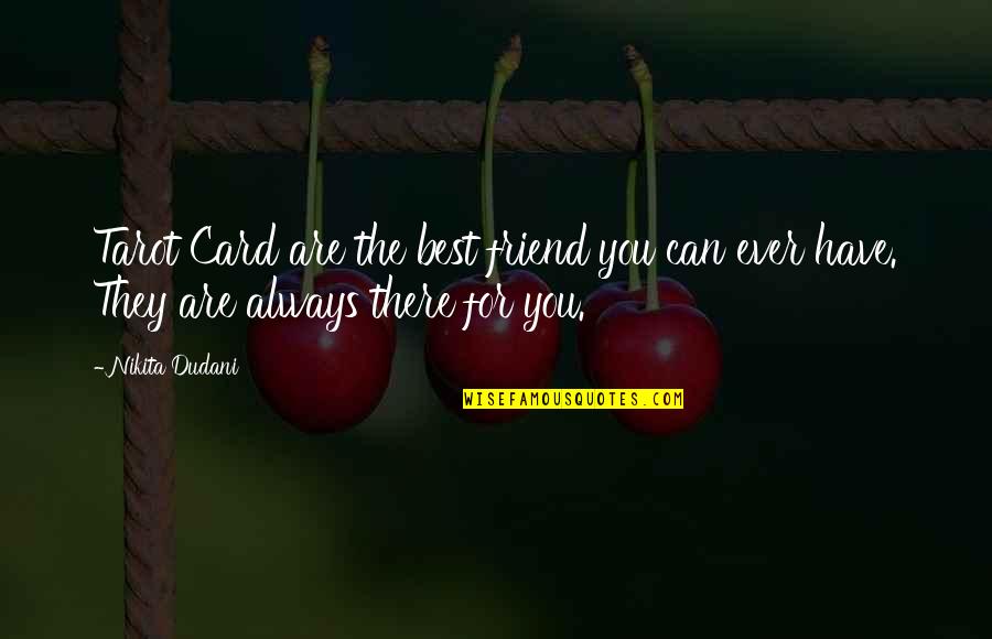 Friend Are Always There For You Quotes By Nikita Dudani: Tarot Card are the best friend you can