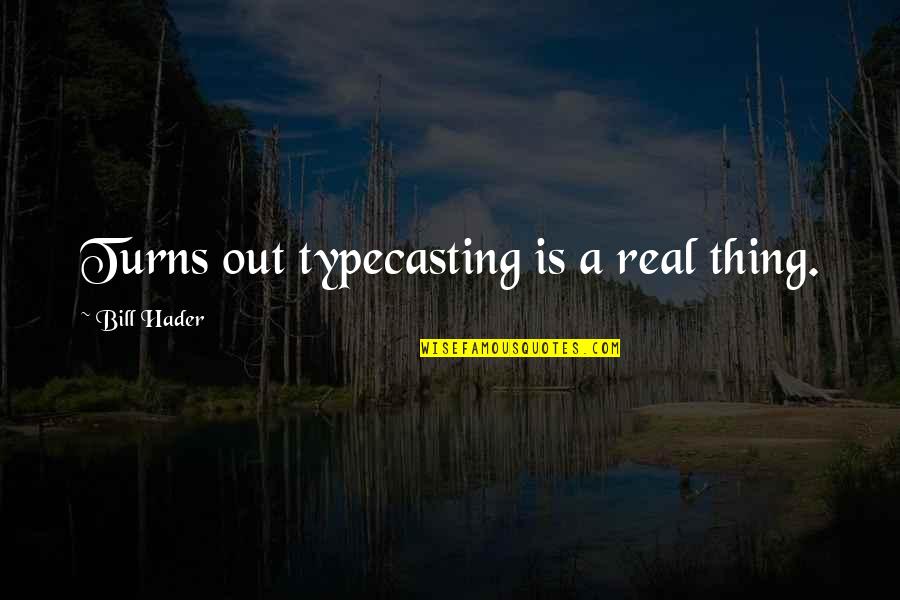 Friend Art Quotes By Bill Hader: Turns out typecasting is a real thing. Friend Art Quotes By Bill Hader: Turns out typecasting is a real thing.