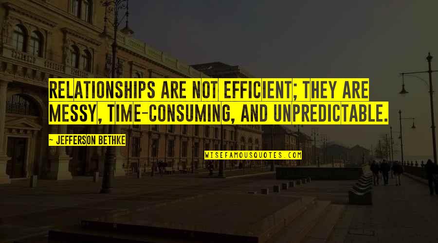 Friend Back Stabbing Quotes By Jefferson Bethke: Relationships are not efficient; they are messy, time-consuming,