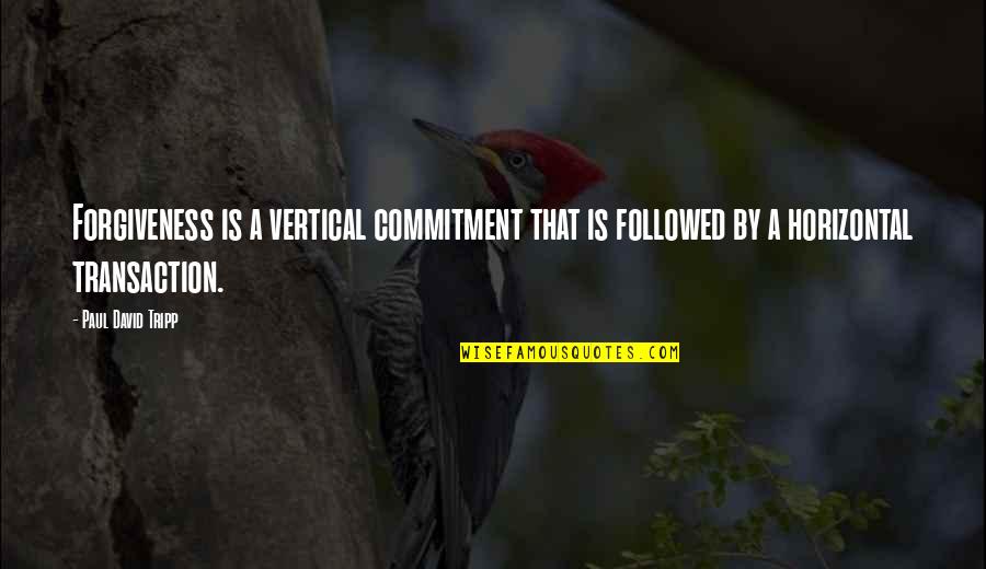 Friend Became Sister Quotes By Paul David Tripp: Forgiveness is a vertical commitment that is followed