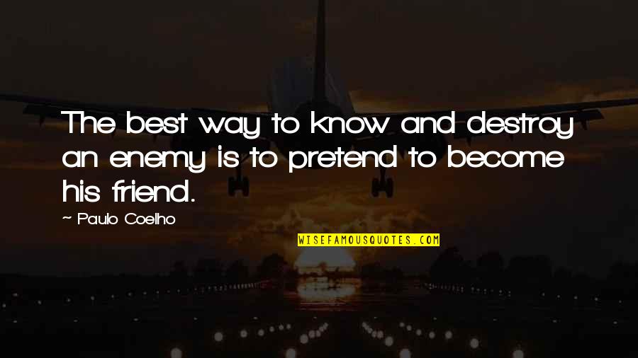 Friend Become Enemy Quotes By Paulo Coelho: The best way to know and destroy an