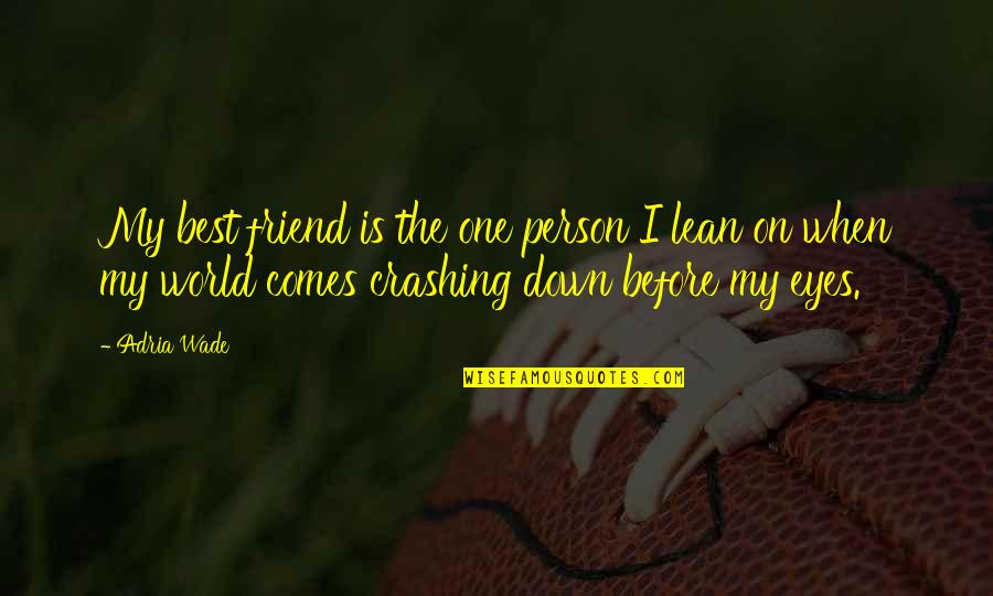 Friend Best Quotes By Adria Wade: My best friend is the one person I