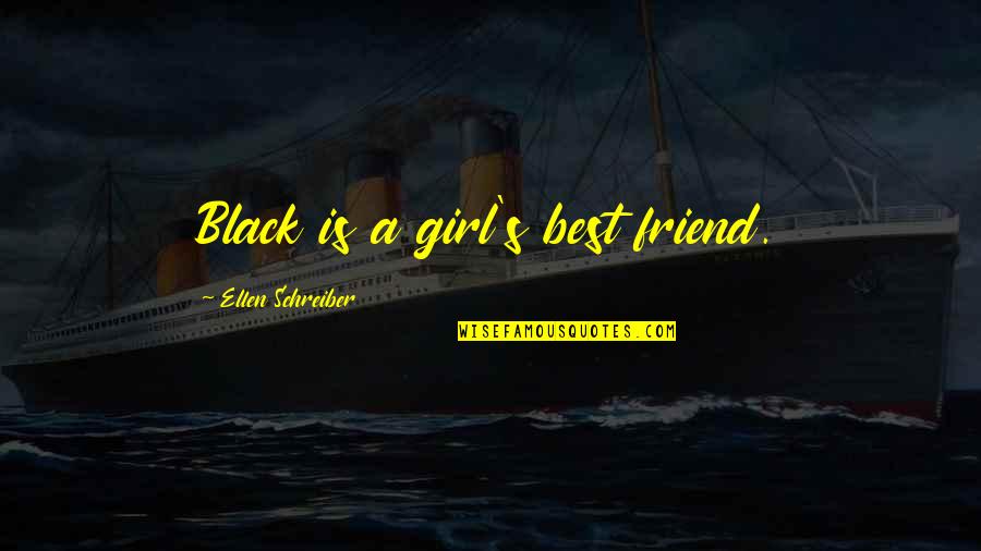 Friend Best Quotes By Ellen Schreiber: Black is a girl's best friend.