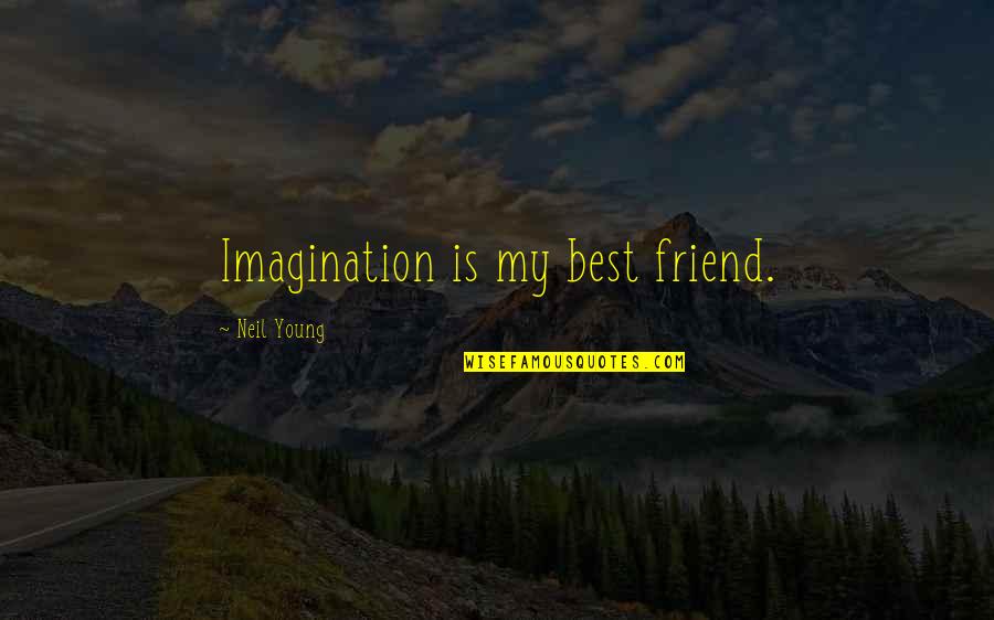 Friend Best Quotes By Neil Young: Imagination is my best friend.