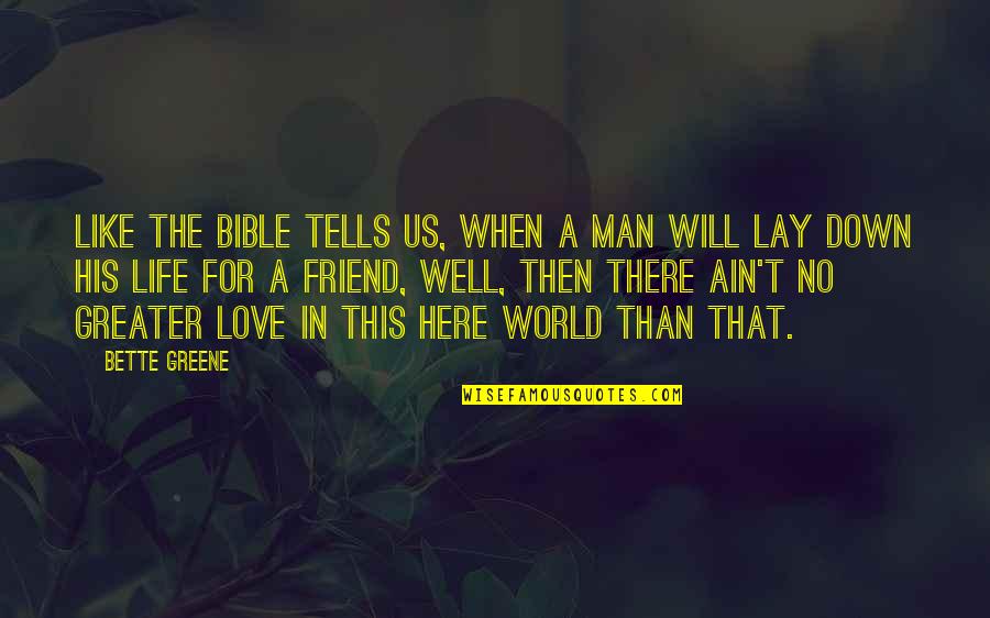 Friend Bible Quotes By Bette Greene: Like the Bible tells us, when a man