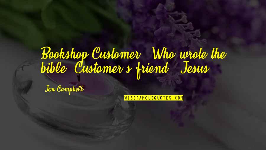 Friend Bible Quotes By Jen Campbell: Bookshop Customer: 'Who wrote the bible?'Customer's friend: 'Jesus.