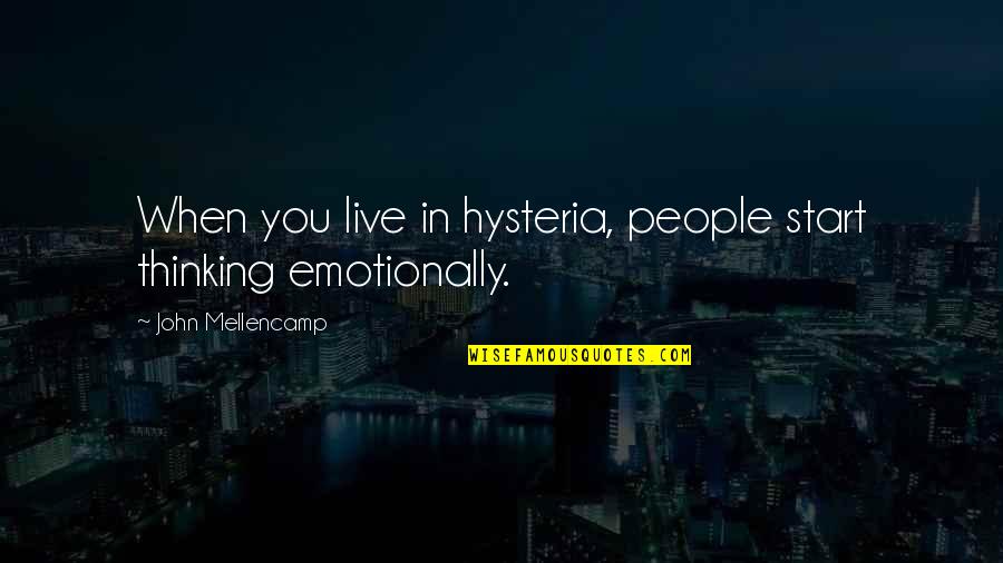 Friend Bracelet Quotes By John Mellencamp: When you live in hysteria, people start thinking