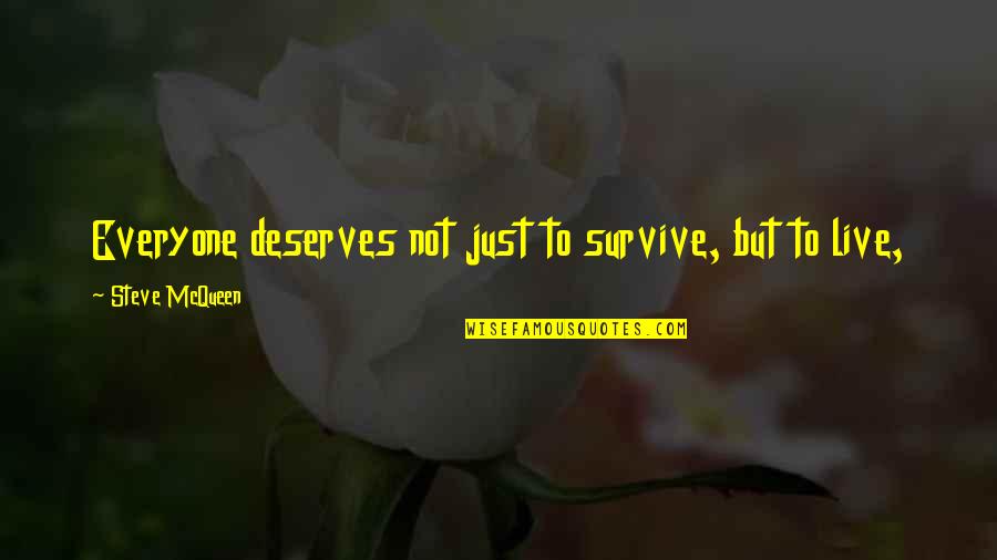 Friend Buddy Quotes By Steve McQueen: Everyone deserves not just to survive, but to