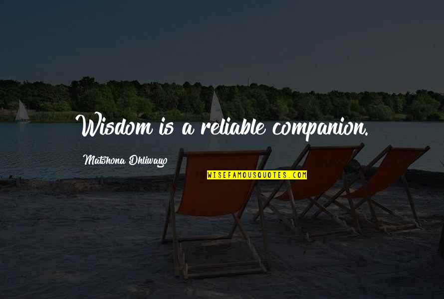 Friend Companion Quotes By Matshona Dhliwayo: Wisdom is a reliable companion.