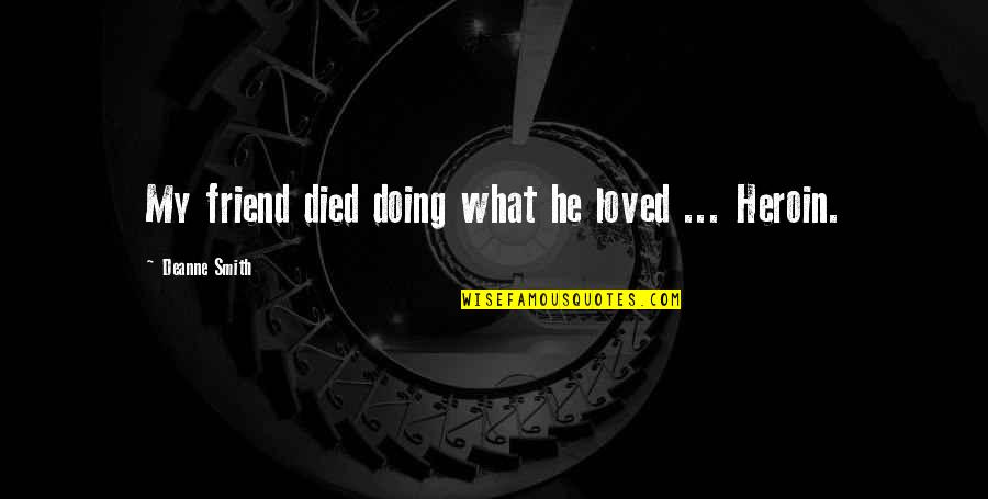 Friend Died Quotes By Deanne Smith: My friend died doing what he loved ...