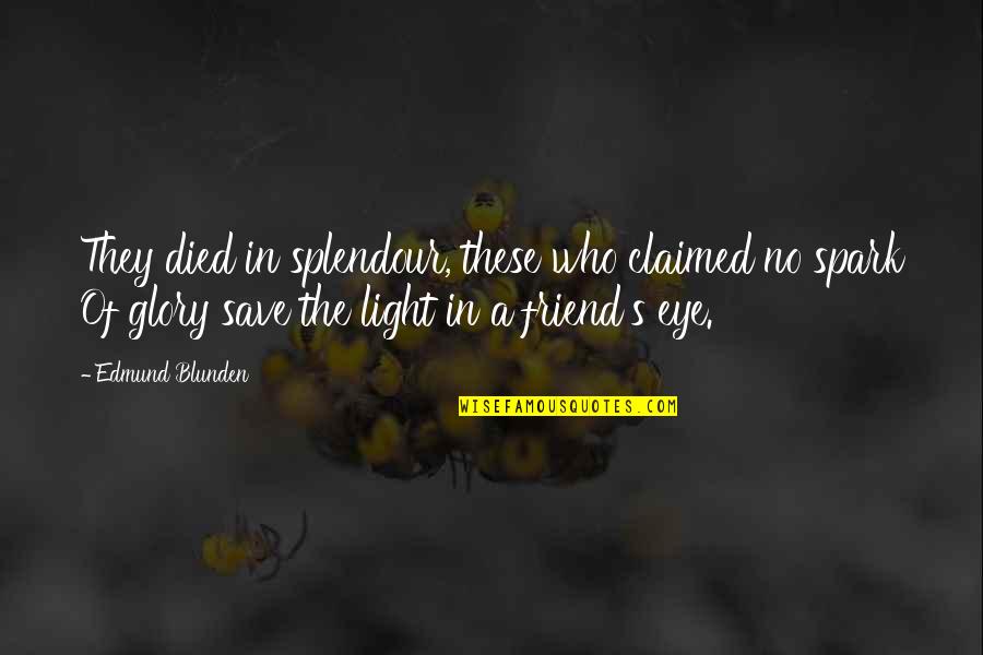 Friend Died Quotes By Edmund Blunden: They died in splendour, these who claimed no