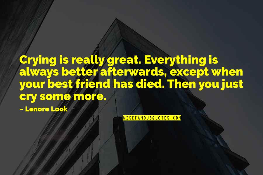 Friend Died Quotes By Lenore Look: Crying is really great. Everything is always better