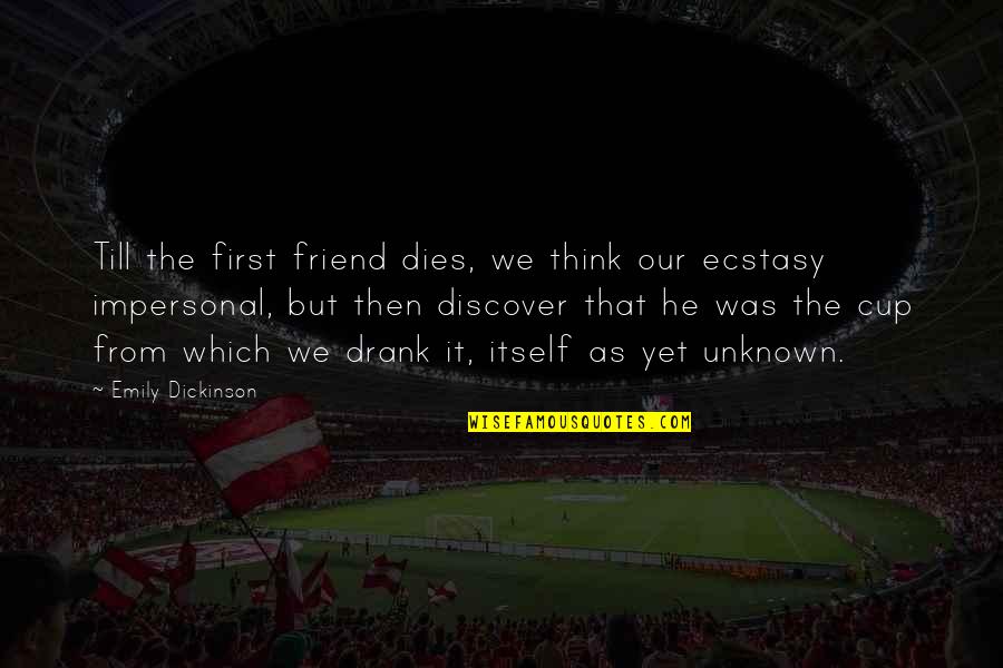 Friend Dies Quotes By Emily Dickinson: Till the first friend dies, we think our