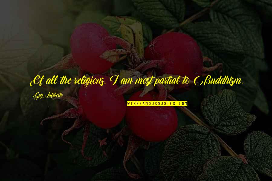 Friend Ditched Me Quotes By Guy Laliberte: Of all the religions, I am most partial Friend Ditched Me Quotes By Guy Laliberte: Of all the religions, I am most partial