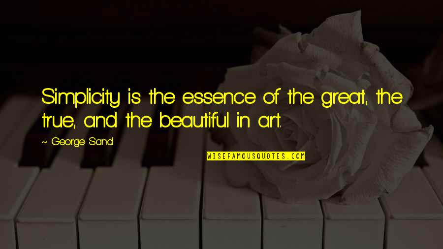Friend Dumped Quotes By George Sand: Simplicity is the essence of the great, the