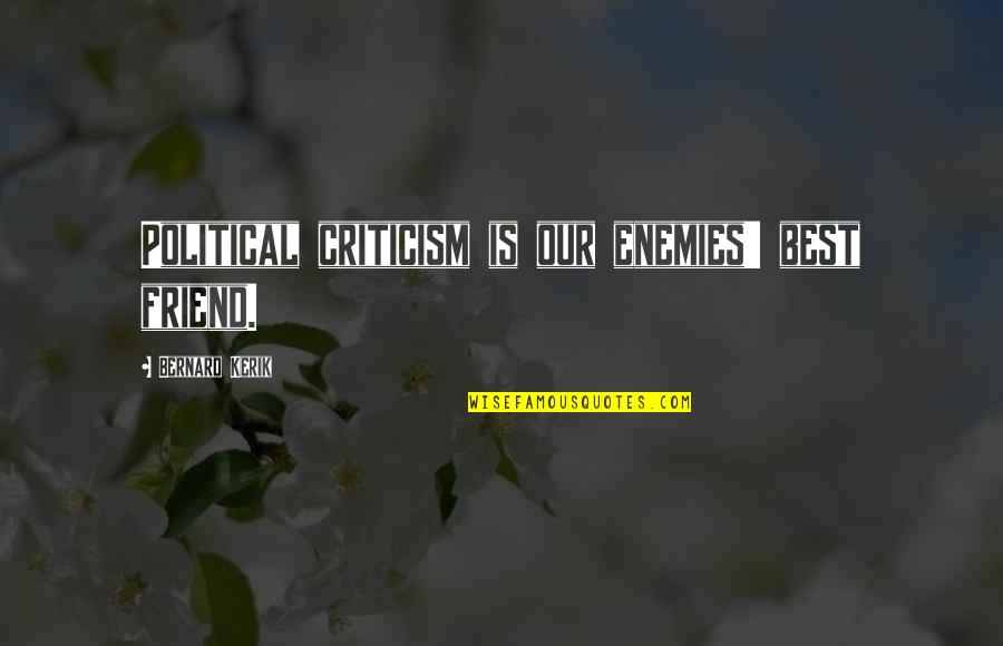 Friend Enemy Quotes By Bernard Kerik: Political criticism is our enemies' best friend. Friend Enemy Quotes By Bernard Kerik: Political criticism is our enemies' best friend.