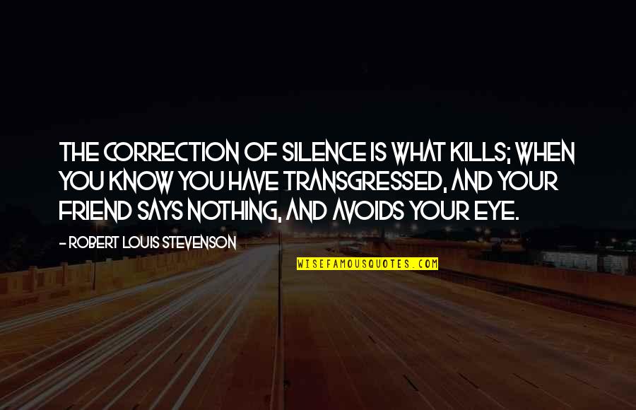 Friend Eye Quotes By Robert Louis Stevenson: The correction of silence is what kills; when