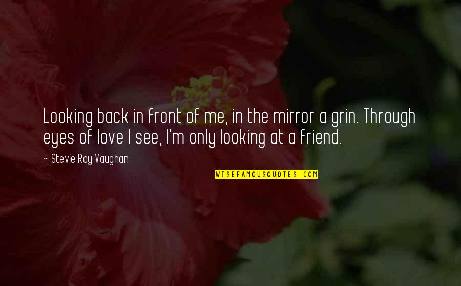 Friend Eye Quotes By Stevie Ray Vaughan: Looking back in front of me, in the