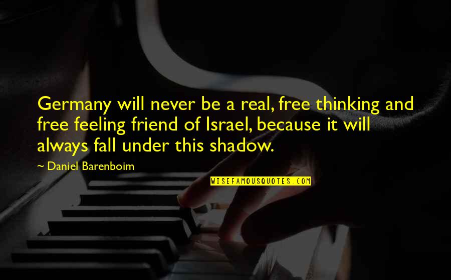 Friend Fall Out Quotes By Daniel Barenboim: Germany will never be a real, free thinking