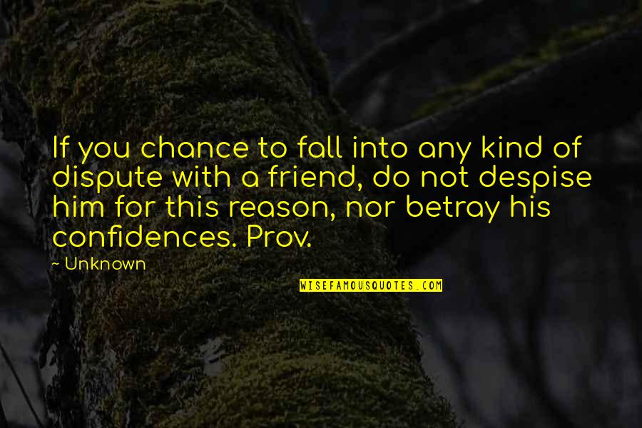 Friend Fall Quotes By Unknown: If you chance to fall into any kind Friend Fall Quotes By Unknown: If you chance to fall into any kind