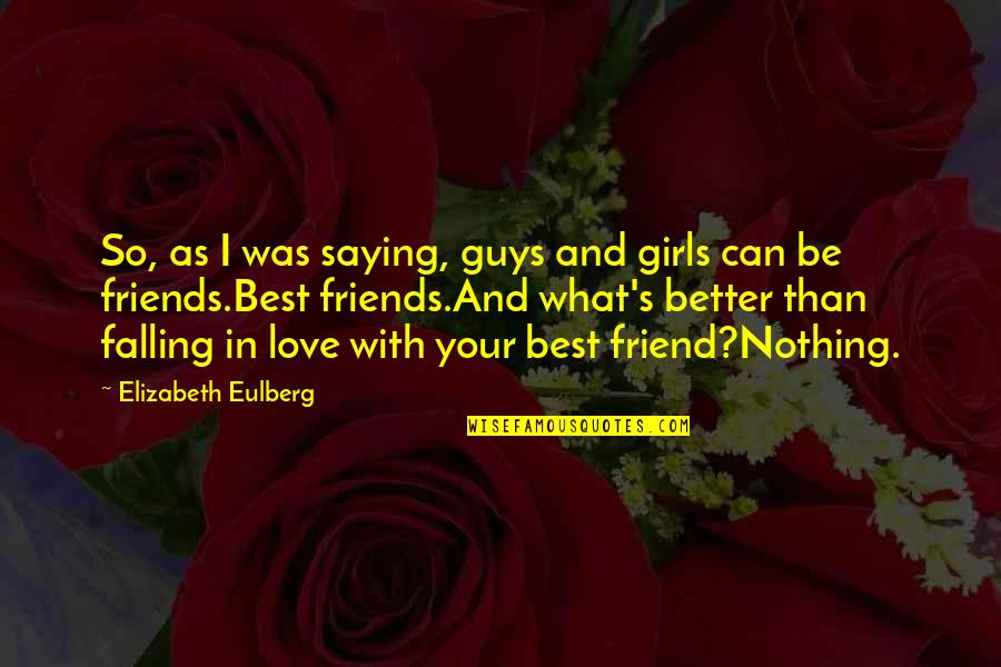 Friend Falling In Love Quotes By Elizabeth Eulberg: So, as I was saying, guys and girls