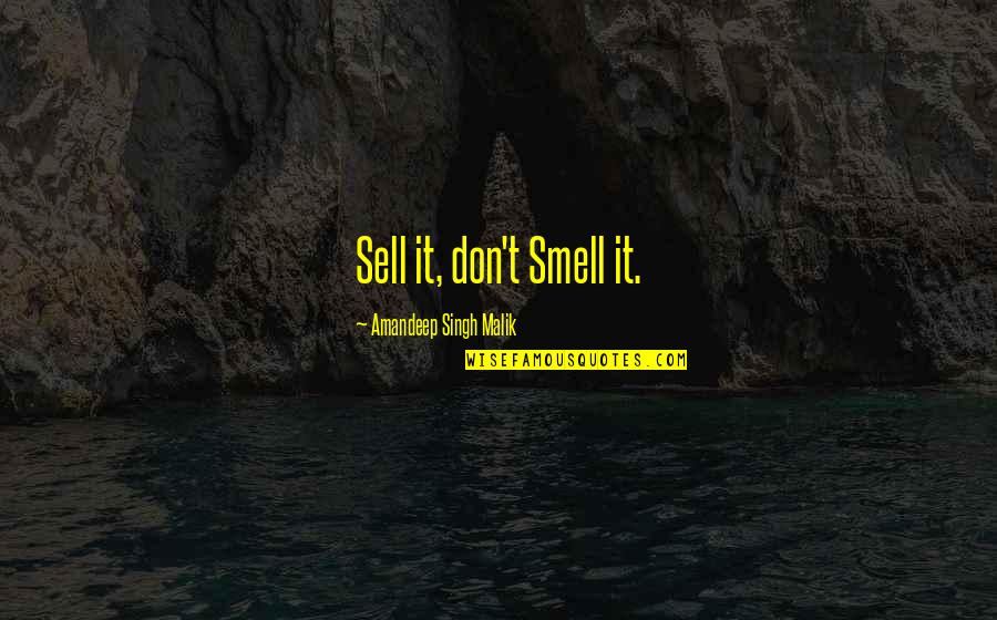 Friend Frenemy Quotes By Amandeep Singh Malik: Sell it, don't Smell it.